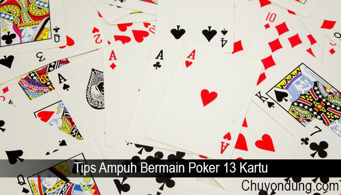 Tips Ampuh Bermain Poker 13 Kartu
