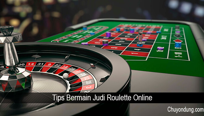 Tips Bermain Judi Roulette Online