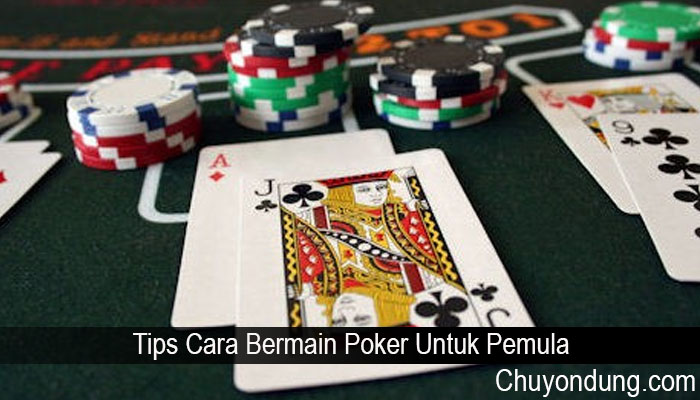 Tips Cara Bermain Poker Untuk Pemula